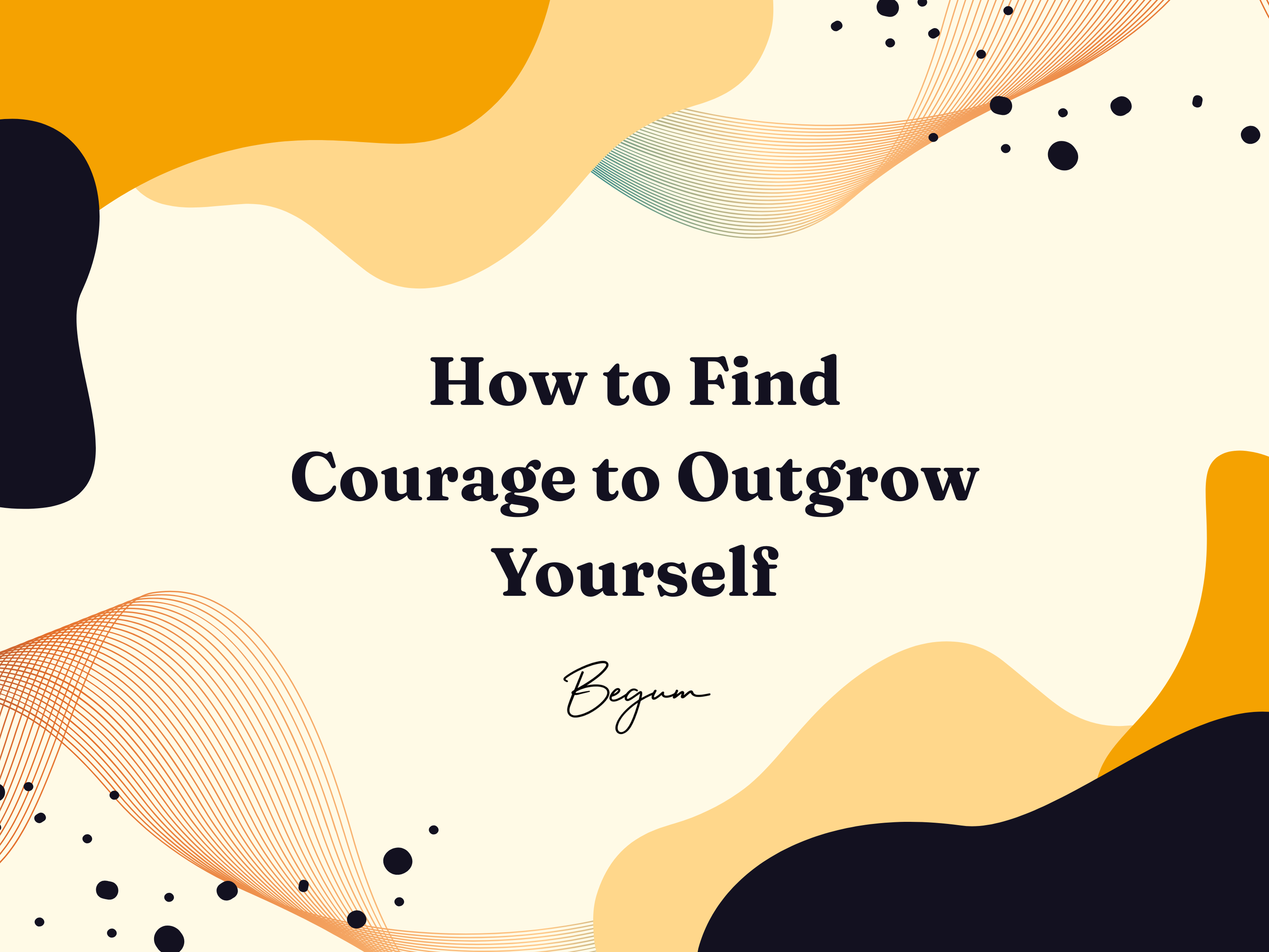 How to Find the Courage to Outgrow Yourself
